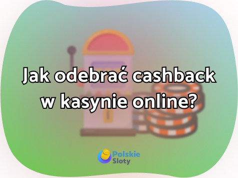 Jak odebrać cashback w kasynie online?