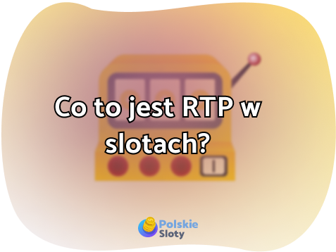 Co to jest RTP w slotach i dlaczego jest ważne?