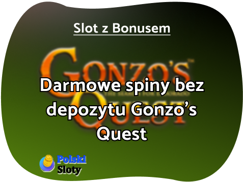 Darmowe spiny Gonzo’s Quest bez depozytu
